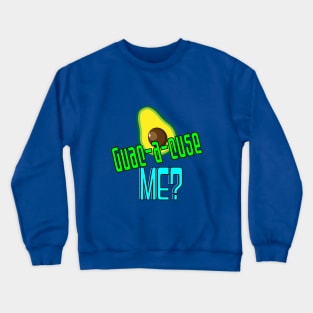 "Guac-a-cuse me?" Crewneck Sweatshirt